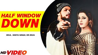 Half Window Down (Full Song) | Ikka | Dr Zeus | Neetu Singh | New Punjabi Songs 2024