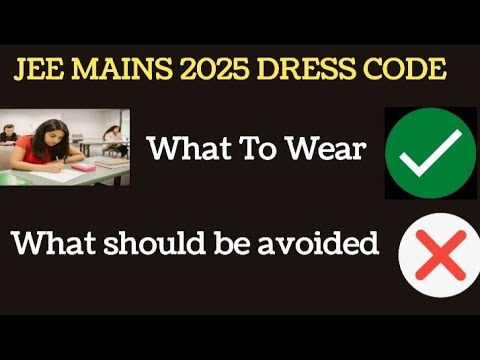 JEE MAINS 2025 Dress Code | Dress Code JEE MAINS 2025 | WHAT SHOULD WEAR | WHAT SHOULD AVOID ?