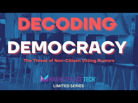 The Threat of Non-Citizen Voting Rumors | "Decoding Democracy" | Marketplace Tech