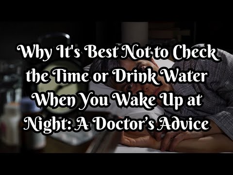 Why It's Best Not to Check the Time or Drink Water When You Wake Up at Night: A Doctor’s Advice