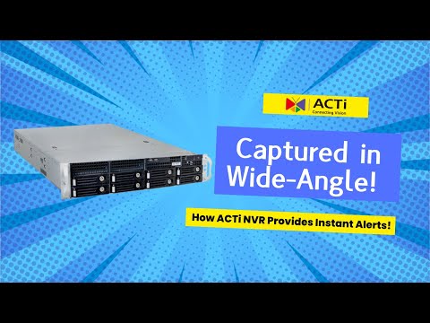 Captured in Wide-Angle! How ACTi NVR Provides Instant Alerts!