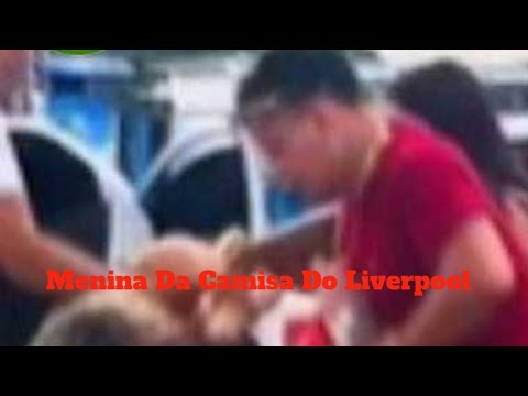 Watch Video Menina Da Camisa Do Liverpool Original