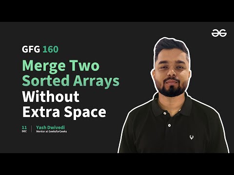 GfG 160 | Day- 27 | Merge Two Sorted Arrays Without Extra Space | 160 Days Daily DSA Problem Solving