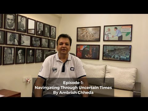 Navigating Through Uncertain Times After Corona - Video Series By Ambrish Chheda - EPISODE-1