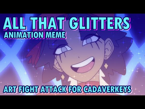 ALL THAT GLITTERS - Animation Meme for Cadaverkeys [ART FIGHT]