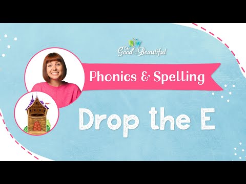 Drop the E | Phonics & Spelling | The Good and the Beautiful