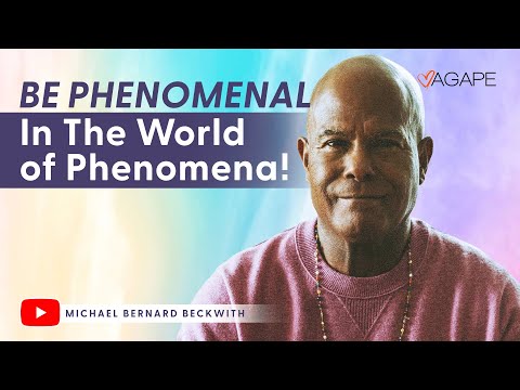 Be Phenomenal In The World of Phenomena! w/ Michael B. Beckwith