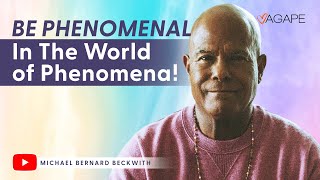 Be Phenomenal In The World of Phenomena! w/ Michael B. Beckwith