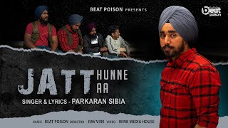 Jatt Hunne Aa (Full Video) Parkaran Sibia Ft Beat Poison | Latest Punjabi Song 2022