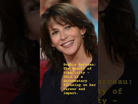 Sophie Marceau: The Beauty of Simplicity - This is a documentary focusing on her career and impact