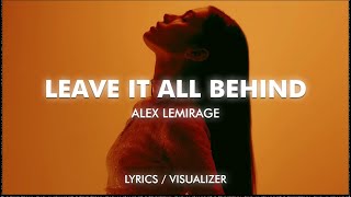 Alex LeMirage - LEAVE IT ALL BEHIND (Lyrics / Visualizer)