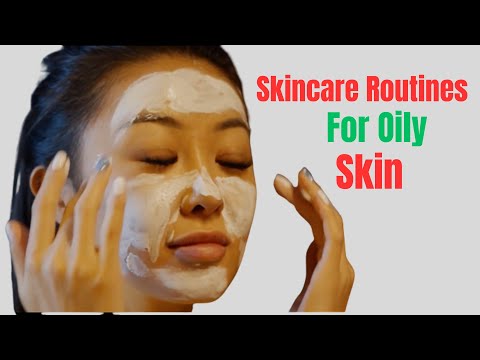 7 Best Skincare Routines For Oily Skin - Oily Skin Care