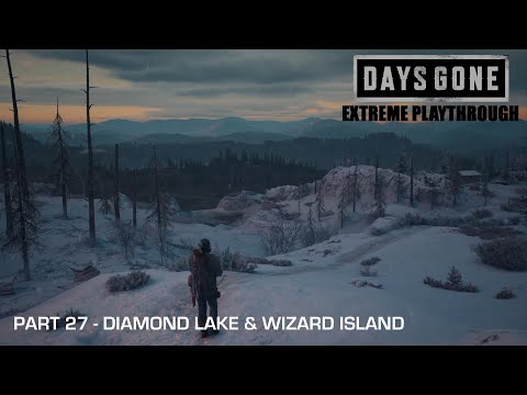 Days Gone - THE EXTREME PLAYTHROUGH / Part 27 - DIAMOND LAKE & WIZARD ISLAND