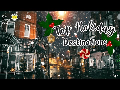 Top 10 HOLIDAY Destinations for a Magical CHRISTMAS