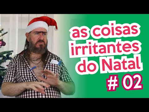 Coisas Irritantes do Natal (PARTE 02) Chico da Tiana