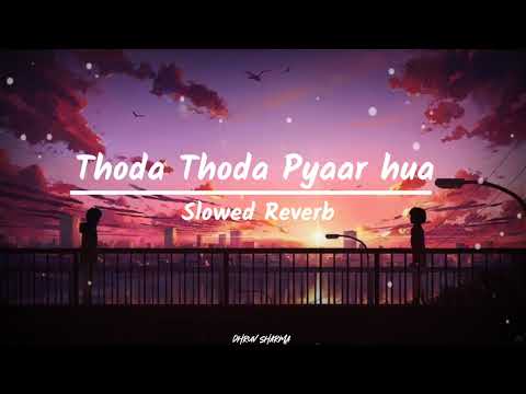 Thoda Thoda Pyaar Hua Slowed Reverb Song • Stebin Ben • Dhruv Sharma •