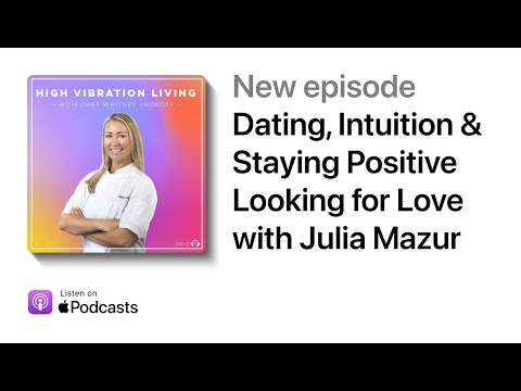 Dating, Intuition & Staying Positive Looking for Love with Julia Mazur