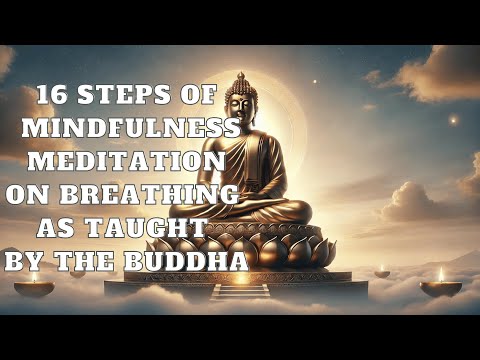 16 Steps of Mindfulness Meditation on Breathing as Taught by the Buddha