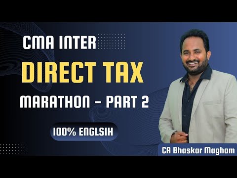 CMA INTER | DIRECT TAXATION MARATHON - PART 2 | JUNE/DEC 2024 EXAMS | CA BHASKAR MAGHAM