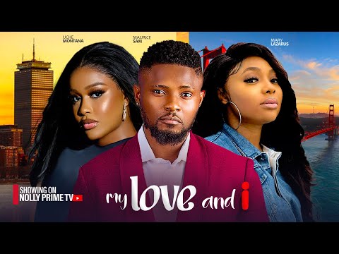 MY LOVE AND I ~ MAURICE SAM, UCHE MONTANA, MARY LAZARUS || 2024 LATEST NIGERIAN AFRICAN MOVIES