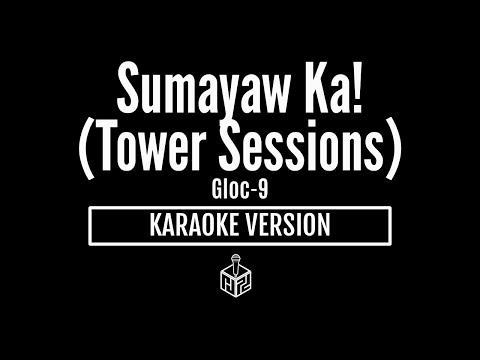 Sumayaw Ka - Gloc-9 [Tower Sessions] (Karaoke Version by RJPD)