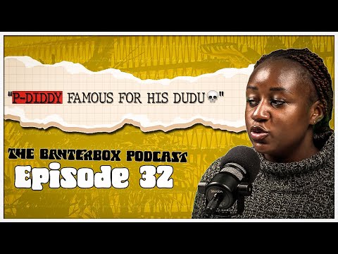 EVOLUTION FROM P-DIDDY TO P-DUDU | THE BANTER BOX PODCAST -EPISODE 32