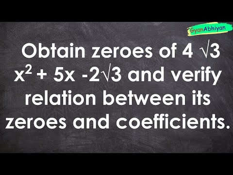 Obtain zeroes of 4 √3 x2 + 5x -2√3 and verify relation between its zeroes and coefficients.