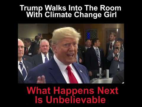 Trump walks into the room with popular 16 yr old climte change activist Greta..