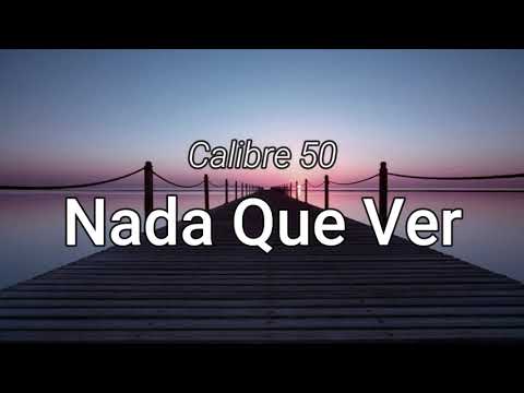 Calibre 50 - Nada Que Ver (letra/Lyrics)