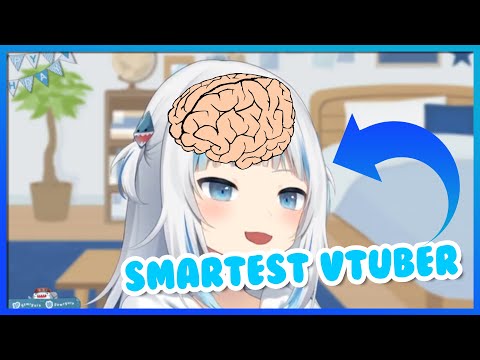 gura is the smartest vtuber...