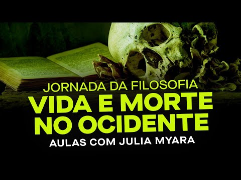 Jornada da Filosofia: Vida e Morte no Ocidente - Três Aulas com Julia Myara