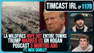 LA Wildfires WIPE OUT Entire Towns, Trump WARNED Us On Rogan MONTHS AGO w/Nick Shirley | Timcast IRL