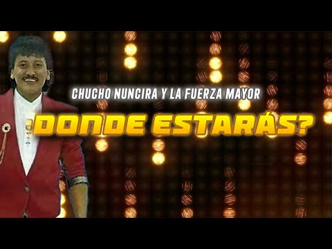 Donde Estarás -  Chucho Nuncira Y Su Orquesta La Fuerza Mayor | Video Lyric