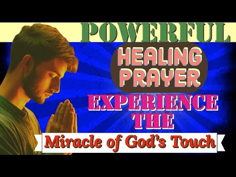 Powerful Healing Prayer: Experience the Miracle of God's Touch