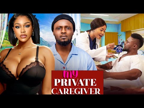 MY PRIVATE CAREGIVER- MAURICE SAM, CHIOMA NWAOHA, UCHE MONTANA