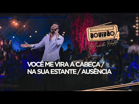 Murilo Huff - Você Me Vira A Cabeça / Na Sua Estante / Ausência (Ao Vivão 4)