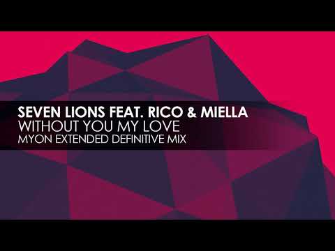 Seven Lions featuring Rico & Miella - Without You My Love (Myon Extended Definitive Mix)