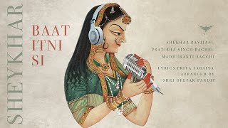 Baat Itni Si | Shekhar Ravjiani, Pratibha Singh Baghel, Madhubanti Bagchi, Priya Saraiya