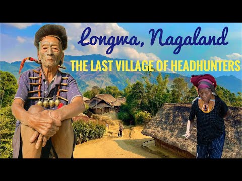 Longwa, Nagaland: The Last Village of Headhunters at India–Myanmar Border