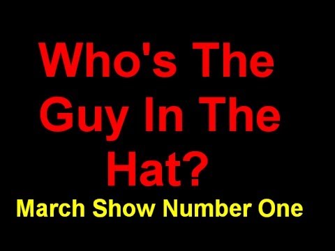 Who's The Guy In The Hat? March Show One