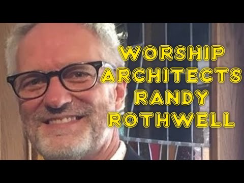 Worship Architects: Randy Rothwell - Part One