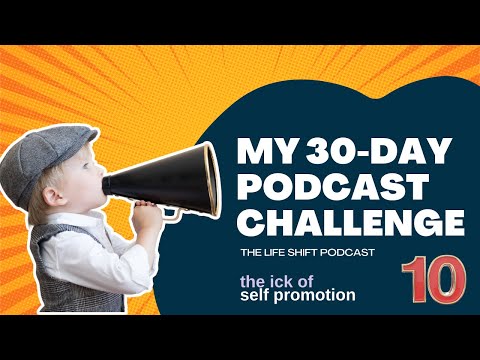 Day 10:  The Ick of Self Promotion - 30 days, 30 episodes