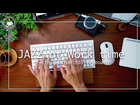 BGM for work: pleasant JAZZ and mechanical keyboard keystroke sounds