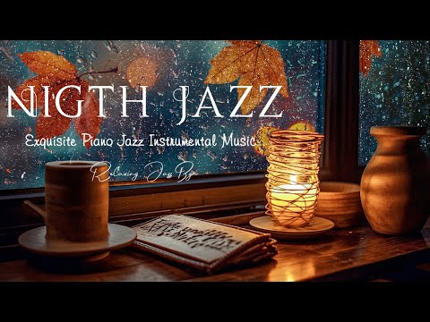 Tender Piano Night Jazz with Relaxing Rain Sounds - Calm of Jazz Instrumental - Soothing Music