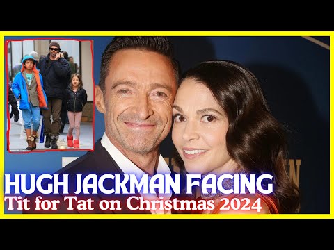 Exclusive: Hugh Jackman facing TIT FOR TAT | Has children but still lonely on Christmas 2024