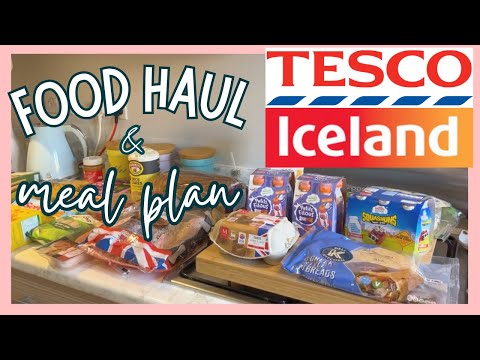 TESCO & ICELAND FOOD HAUL & WEEKLY MEAL PLAN | GROCERY HAUL UK