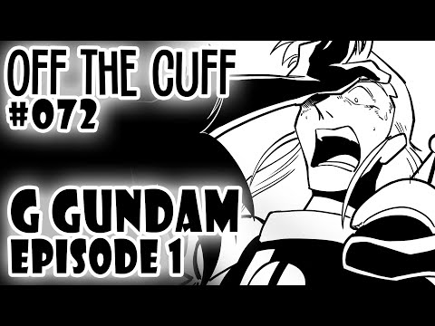 Off the Cuff #072: G Gundam - EPISODE 1