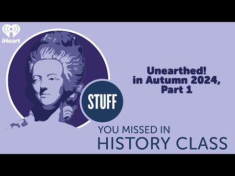 Unearthed! in Autumn 2024, Part 1 | STUFF YOU MISSED IN HISTORY CLASS