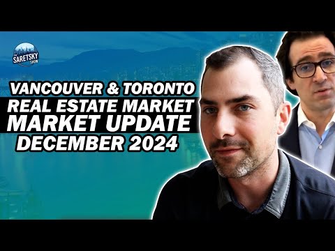 Vancouver & Toronto Real Estate Market Update December 2024