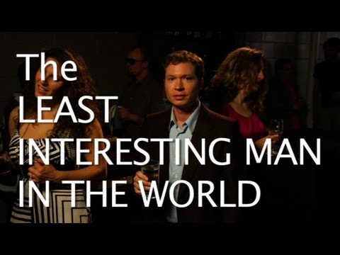 The Least Interesting Man In the World!